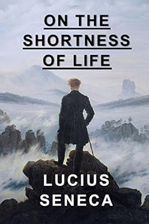 On the Shortness of Life - The Stoic Mentor